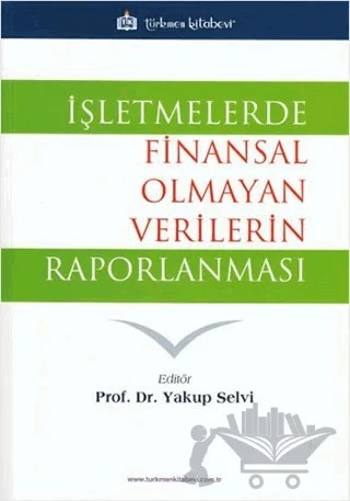 İşletmelerde Finansal Olmayan Verilerin Raporlanması – Yakup Selvi – Türkmen Kitabevi kitap kapağı