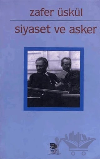 Siyaset ve Asker – M. Zafer Üskül – İmge Kitabevi Yayınları kitap kapağı