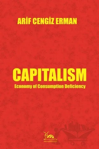 Capitalism - Economy of Consumption Deficiency – Arif Cengiz Erman – Sarmal Kitabevi kitap kapağı