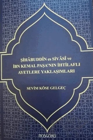 Şihabuddin es Sivasi ve İbn Kemal Paşa'nın İhtilaflı Ayetlere Yaklaşımları – Sevim Köse Gelgeç – Hoşgörü Yayınları kitap kapağı