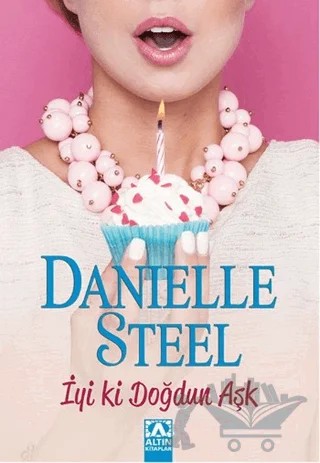 İyi ki Doğdun Aşk – Danielle Steel – Altın Kitaplar kitap kapağı