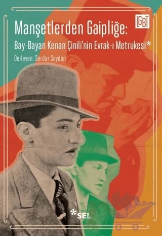 Manşetlerden Gaipliğe: Bay-Bayan Kenan Çinili'nin Evrak-ı Metrukesi – Serdar Soydan – Sel Yayıncılık kitap kapağı