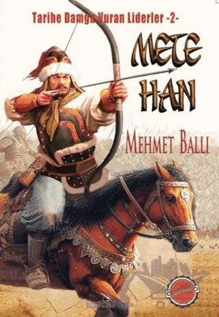 Mete Han - Tarihe Damga Vuran Liderler 2 – Mehmet Ballı – Halk Edebiyatı Dergisi Yayınları kitap kapağı