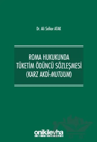 Roma Hukukunda Tüketim Ödüncü Sözleşmesi (Karz Akdi-Mutuum) – Ali Selkor Atak – On İki Levha Yayınları kitap kapağı