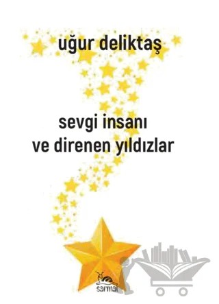 Sevgi İnsanı ve Direnen Yıldızlar – Uğur Deliktaş – Sarmal Kitabevi kitap kapağı