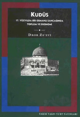 Kudüs 17. Yüzyılda Bir Osmanlı Sancağında Toplum ve Ekonomi – Dror Ze’evi – Tarih Vakfı Yurt Yayınları kitap kapağı