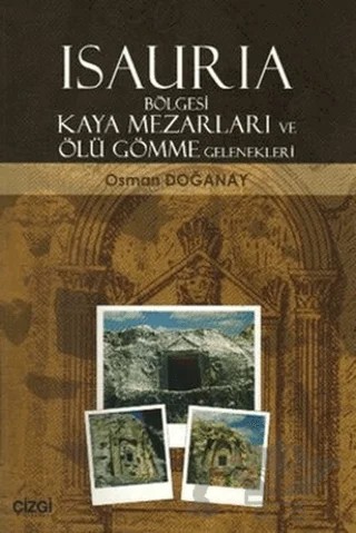 Isauria Bölgesi Kaya Mezarları ve Ölü Gömme Gelenekleri – Osman Doğanay – Çizgi Kitabevi Yayınları kitap kapağı
