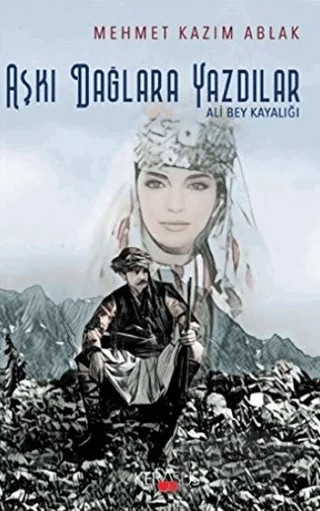 Aşkı Dağlara Yazdılar – Mehmet Kazım Ablak – Kerasus Yayınları kitap kapağı