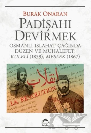 Padişahı Devirmek – Burak Onaran – İletişim Yayınevi kitap kapağı