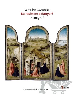 Bu Resim Ne Anlatıyor? İkonografi – Zerrin İren Boynudelik – İstanbul Bilgi Üniversitesi Yayınları kitap kapağı