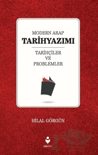 Modern Arap Tarihyazımı Tarihçiler ve Problemler – Hilal Görgün – Tire Kitap kitap kapağı
