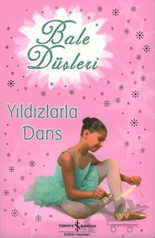 Bale Düşleri Yıldızlarla Dans – Ann Bryant – İş Bankası Kültür Yayınları kitap kapağı
