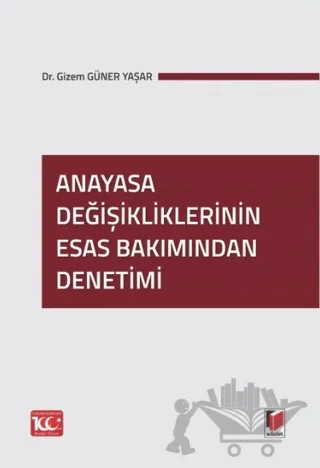 Anayasa Değişikliklerinin Esas Bakımından Denetimi – Gizem Güner Yaşar – Adalet Yayınevi kitap kapağı