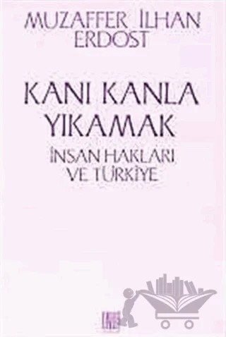 Kanı Kanla Yıkamak İnsan Hakları ve Türkiye – Muzaffer İlhan Erdost – Sol ve Onur Yayınları kitap kapağı