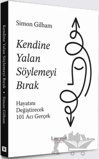 Kendine Yalan Söylemeyi Bırak Hayatını Değiştirecek 101 Acı Gerçek – Simon Gilham – Literatür Hayat kitap kapağı