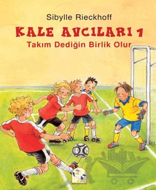 Kale Avcıları 1 - Takım Dediğin Birlik Olur – Sibylle Rieckhoff – Martı Çocuk Yayınları kitap kapağı