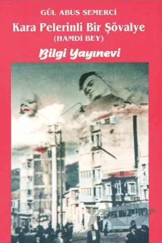Kara Pelerinli Bir Şövalye "Hamdi Bey" – Gül Abus Semerci – Bilgi Yayınevi kitap kapağı