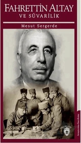 Fahrettin Altay Ve Süvarilik – Mesut Sergerde – Dorlion Yayınları kitap kapağı
