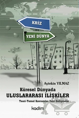 Küresel Dünyada Uluslararası İlişkiler – Aytekin Yılmaz – Kadim Yayınları kitap kapağı