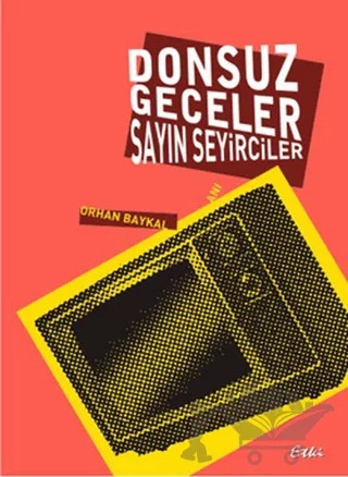 Donsuz Geceler Sayın Seyirciler – Orhan Baykal – Etki Yayınları kitap kapağı