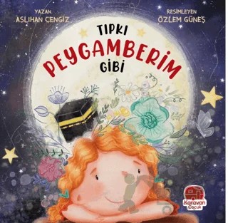 Tıpkı Peygamberim Gibi – Aslıhan Cengiz – Karavan Çocuk Yayınları kitap kapağı