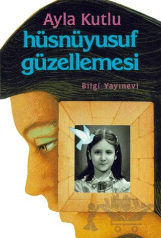Hüsnüyusuf Güzellemesi – Ayla Kutlu – Bilgi Yayınevi kitap kapağı