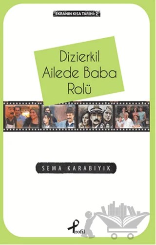 Ekranın Kısa Tarihi 2: Dizierkil Ailede Baba Rolü – Sema Karabıyık – Profil Kitap kitap kapağı
