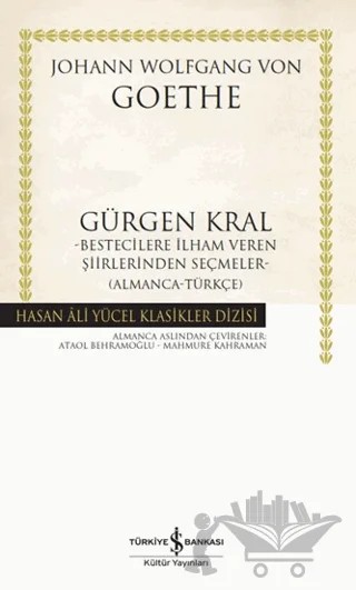 Gürgen Kral Bestecilere İlham Veren Şiirlerinden Seçmeler- Almanca-Türkçe) – Johann Wolfgang Von Goethe – İş Bankası Kültür Yayınları kitap kapağı