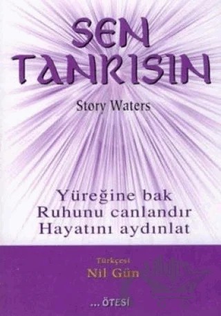 Sen Tanrısın Yüreğine Bak Ruhunu Canlandır Hayatını Aydınlat – Story Waters – Ötesi Yayıncılık kitap kapağı