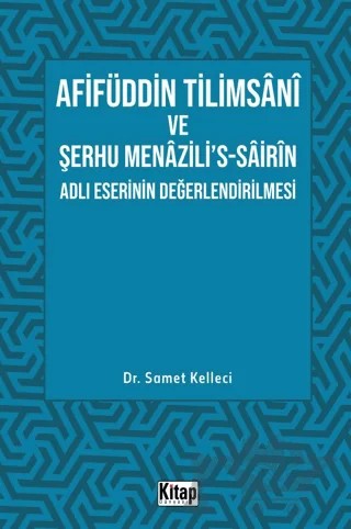 Afifüddin Tilimsani Ve Şerhu Menazili's -Sairin Adlı Eserinin Değerlendirilmesi – Samet Kelleci – Kitap Dünyası Yayınları kitap kapağı