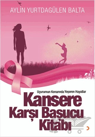 Kansere Karşı Başucu Kitabı – Aylin Yurtdagülen Balta – Cinius Yayınları kitap kapağı
