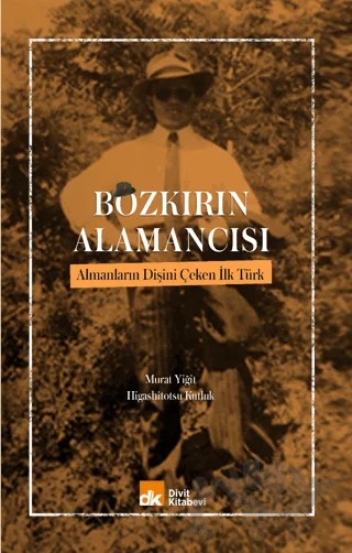Bozkırın Alamancısı Almanların Dişini Çeken İlk Türk – Murat Yiğit, Higashitotsu Kutluk – Divit Kitabevi kitap kapağı
