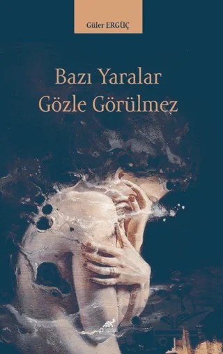 Bazı Yaralar Gözle Görülmez – Kolektif – Paradigma Akademi Yayınları kitap kapağı