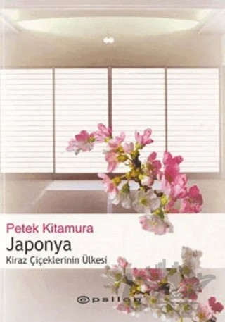 Japonya Kiraz Çiçeklerinin Ülkesi – Petek Kitamura – Epsilon Yayınevi kitap kapağı