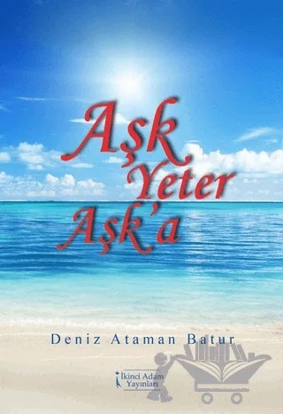 Aşk Yeter Aşk'a – Deniz Ataman Batur – İkinci Adam Yayınları kitap kapağı