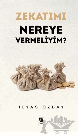 Zekatımı Nereye Vermeliyim? – İlyas Özbay – Çıra Yayınları kitap kapağı