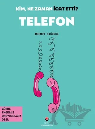 Kim, Ne Zaman İcat Etti? Telefon – Mehmet Sığırcı – TÜBİTAK Yayınları kitap kapağı