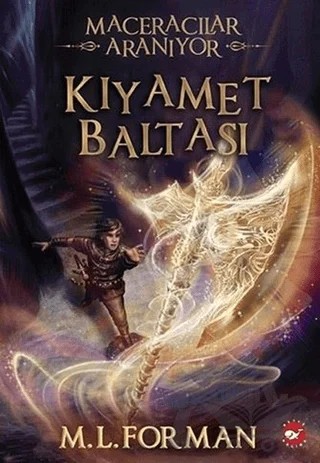 Maceracılar Aranıyor 5 - Kıyamet Baltası – M. L. Forman – Beyaz Balina Yayınları kitap kapağı