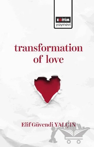 Transformation of Love – Elif Güvendi Yalçın – Eğitim Yayınevi - Bilimsel Eserler kitap kapağı