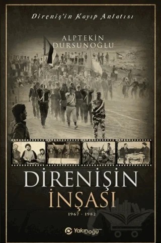 Direnişin İnşası 1967 - 1982 – Alptekin Dursunoğlu – Yakın Doğu Yayınları kitap kapağı