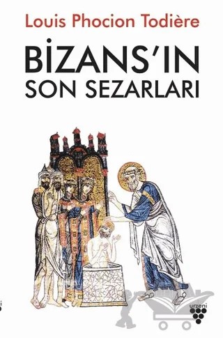 Bizans'ın Son Sezarları – Louis Phocion Todiere – Urzeni Yayıncılık kitap kapağı