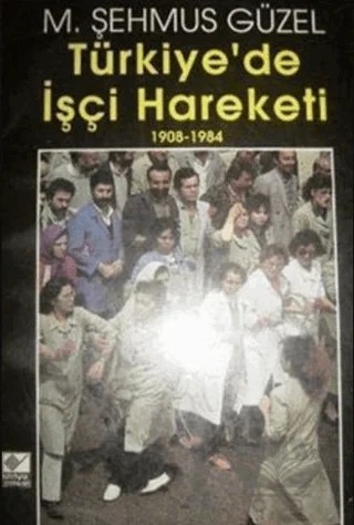 Türkiye’de İşçi Hareketi 1908-1984 – M. Şehmus Güzel – Kaynak Yayınları kitap kapağı