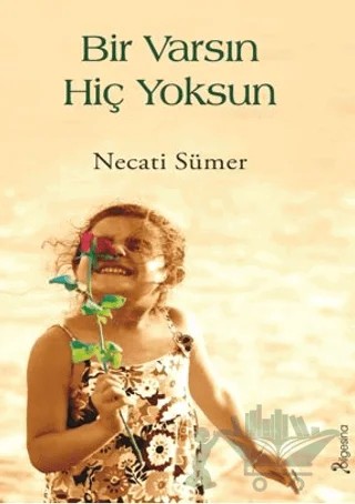 Bir Varsın Hiç Yoksun – Necati Sümer – Bilgesina Yayınları kitap kapağı