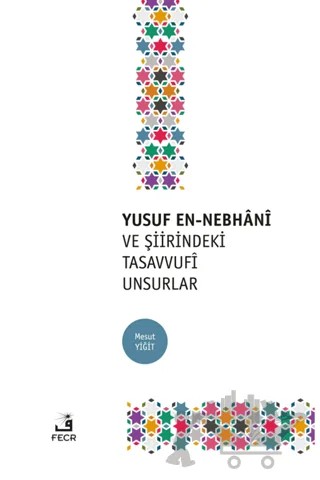 Yusuf En-Nebhani ve Şiirindeki Tasavvufi Unsurlar – Mesut Yiğit – Fecr Yayınları kitap kapağı