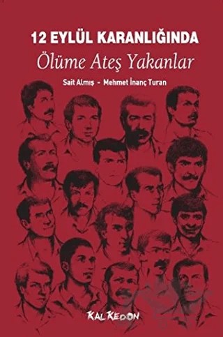 12 Eylül Karanlığında Ölüme Ateş Yakanlar – Mehmet İnanç Turan, Sait Almış – Kalkedon Yayıncılık kitap kapağı