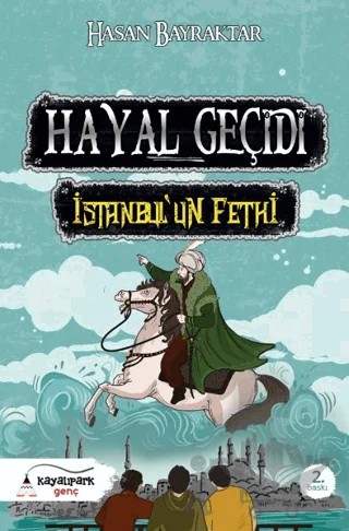 Hayal Geçidi - İstanbul’un Fethi – Hasan Bayraktar – Kayalıpark Çocuk kitap kapağı