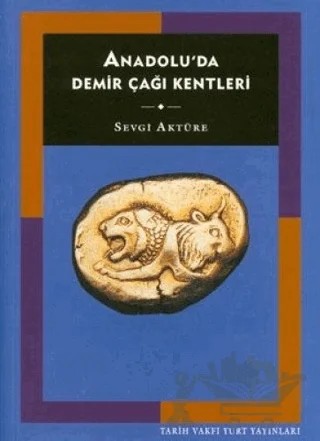 Anadolu’da Demir Çağı Kentleri – Sevgi Aktüre – Tarih Vakfı Yurt Yayınları kitap kapağı