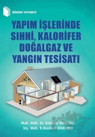 Yapım İşlerinde Sıhhi, Kalorifer Doğalgaz ve Yangın Tesisatı – Bahadır Birecikli, B. Mazlum Birecikli – Birsen Yayınevi kitap kapağı