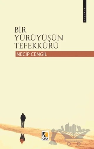 Bir Yürüyüşün Tefekkürü – Necip Cengil – Çıra Yayınları kitap kapağı