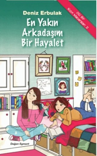 Ölü Bir Kızın Maceraları - 2 : En Yakın Arkadaşım Bir Hayalet – Deniz Erbulak – Doğan Egmont Yayıncılık kitap kapağı